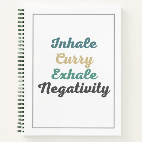 Inhale Curry Exhale Negativity Notebook