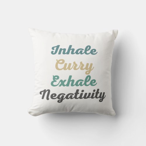 Inhale Curry Exhale Negativity Throw Pillows