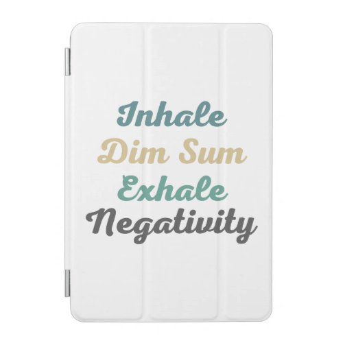 Inhale Dim Sum Exhale Negativity iPad Mini Cover