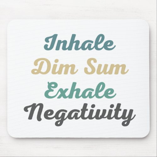 Inhale Dim Sum Exhale Negativity Mouse Pad