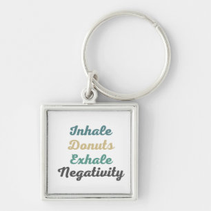 Inhale Donuts Exhale Negativity Keychains