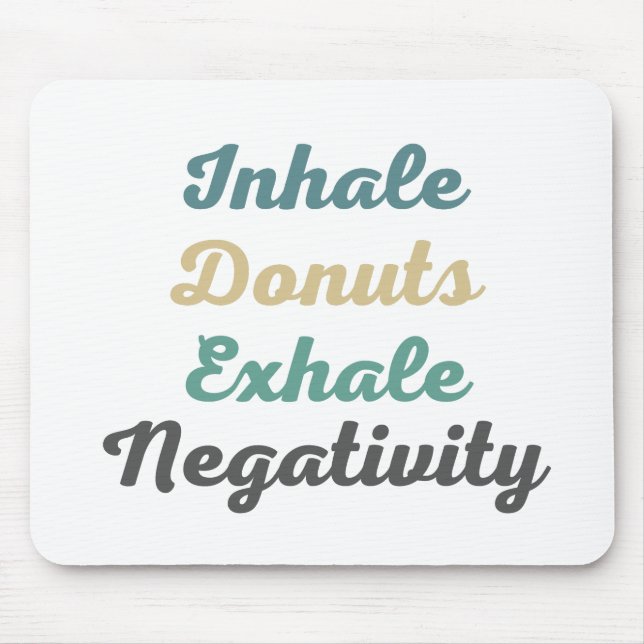 Inhale Donuts Exhale Negativity Mouse Pad (Front)