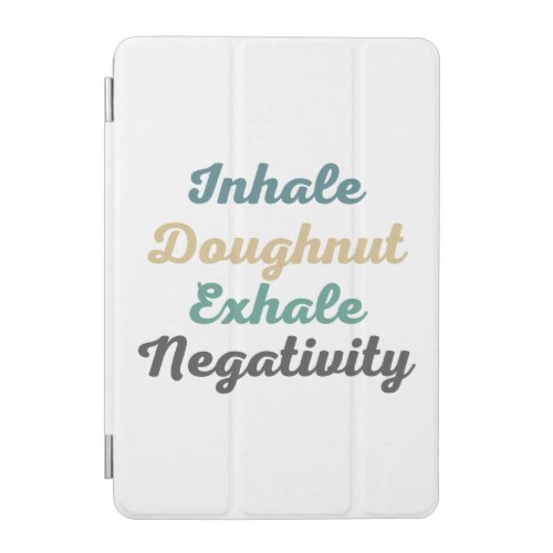 Inhale Doughnut Exhale Negativity iPad Mini Cover