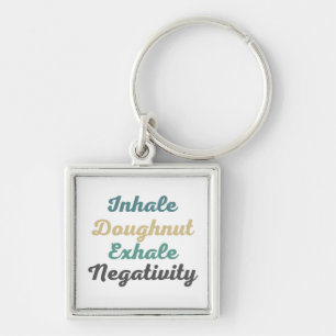 Inhale Doughnut Exhale Negativity Keychains