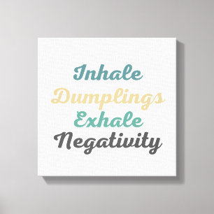 Inhale Dumplings Exhale Negativity Canvas Art