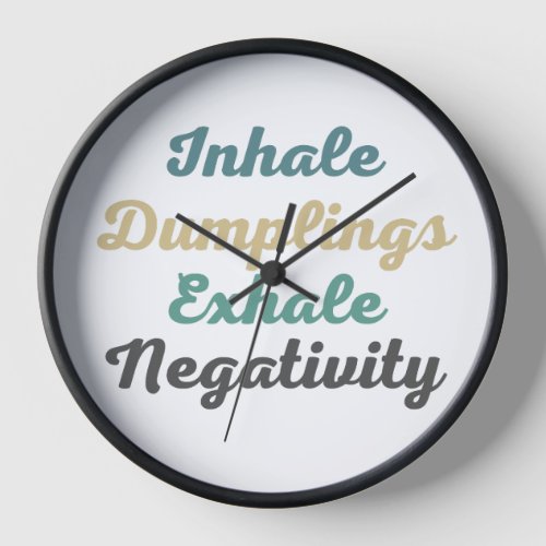 Inhale Dumplings Exhale Negativity Clock