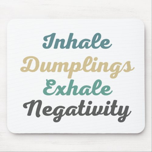 Inhale Dumplings Exhale Negativity Mouse Pad