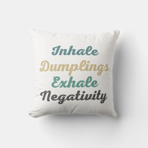 Inhale Dumplings Exhale Negativity Throw Pillows