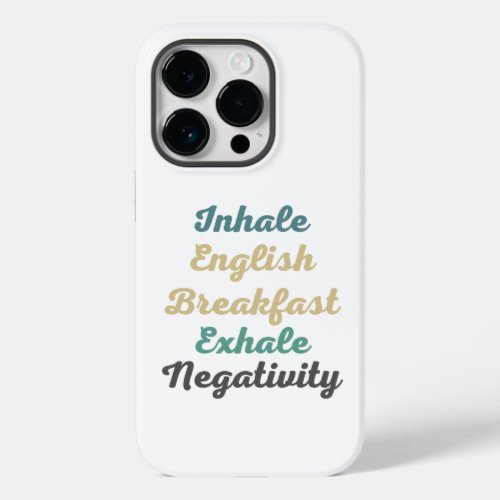 Inhale English Breakfast Exhale Negativity Case_Mate iPhone 14 Pro Case