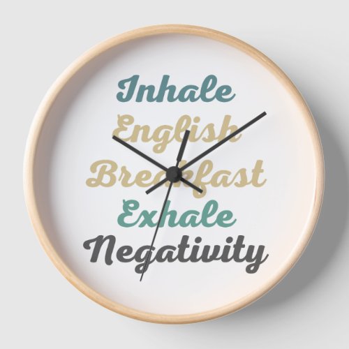 Inhale English Breakfast Exhale Negativity Clock