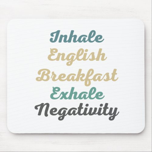 Inhale English Breakfast Exhale Negativity Mouse Pad