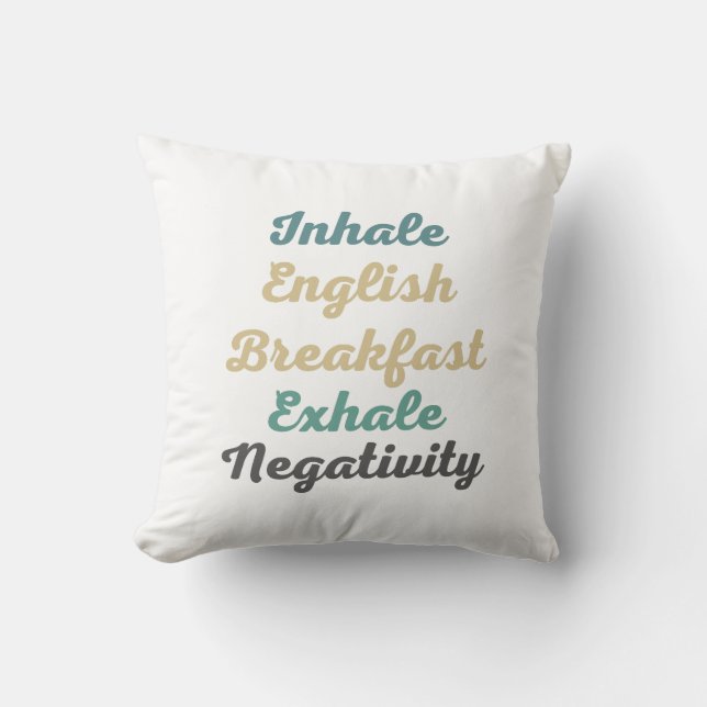 Inhale English Breakfast Exhale Negativity Throw Pillow (Front)