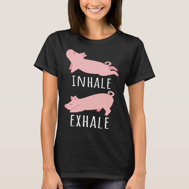 Inhale Exhale Pig Yoga Meditation Workout Exercise T-Shirt (Front)