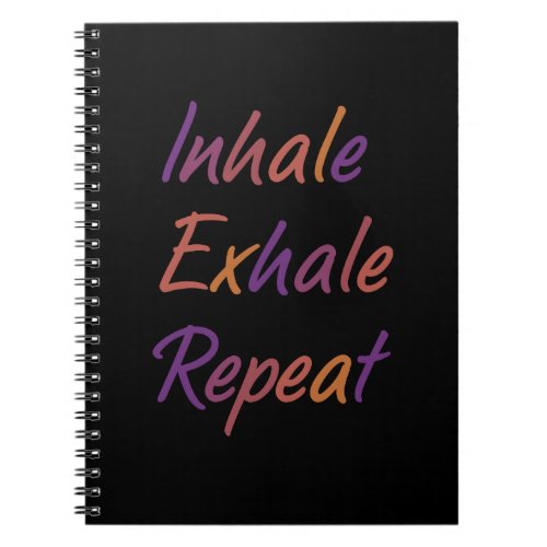 Inhale Exhale Repeat Notebook