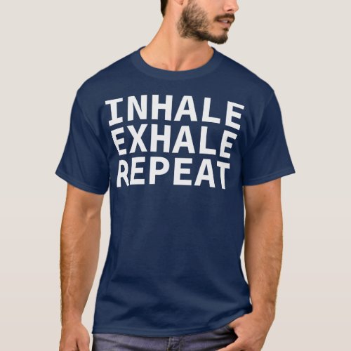Inhale Exhale Repeat T_Shirt