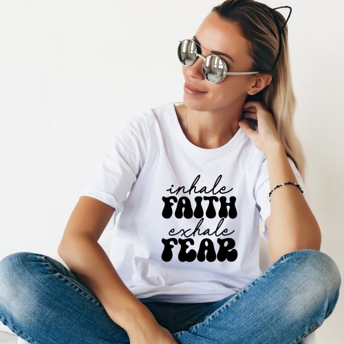 Inhale Faith Exhale Fear Cute Inspiring Retro T_Shirt