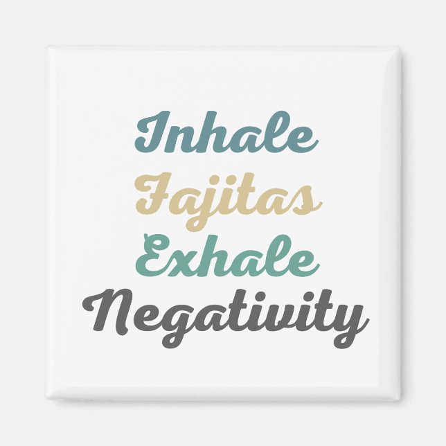 Inhale Fajitas Exhale Negativity Magnets (Front)