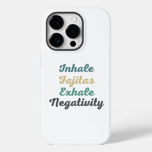 Inhale Fajitas Exhale Negativity Phone Case