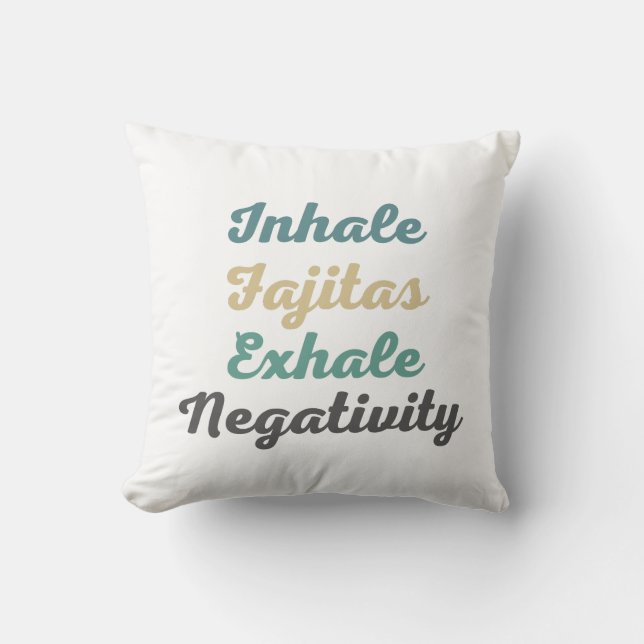Inhale Fajitas Exhale Negativity Throw Pillow (Front)