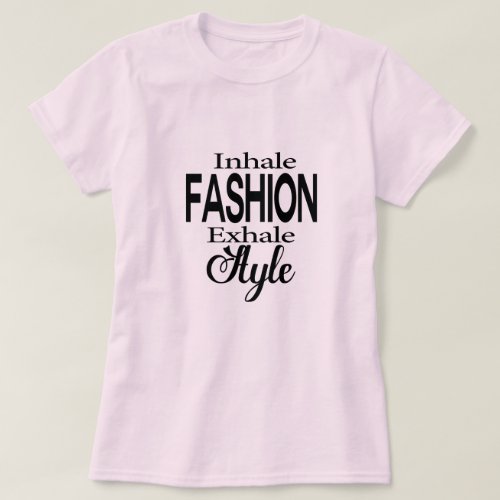 Inhale Fashion Exhale Style T_Shirt