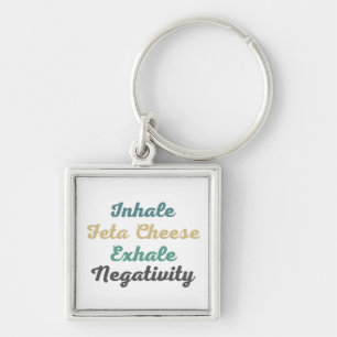 Inhale Feta Cheese Exhale Negativity Keychains