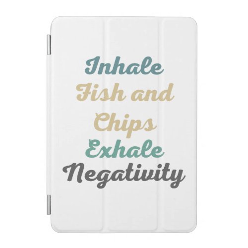 Inhale Fish and Chips Exhale Negativity iPad Mini Cover