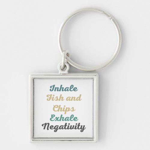 Inhale Fish and Chips Exhale Negativity Keychains
