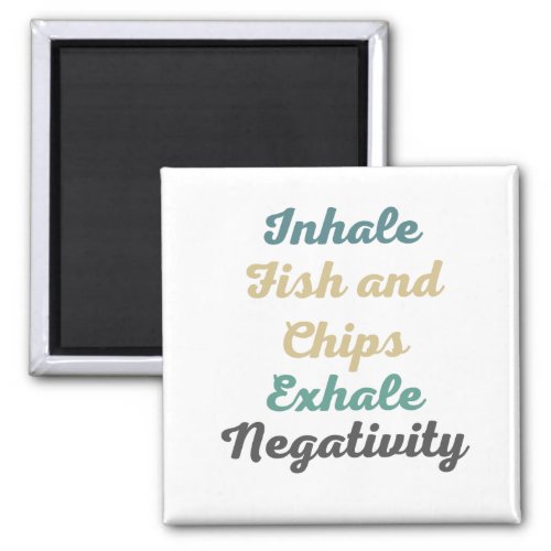 Inhale Fish and Chips Exhale Negativity Magnets