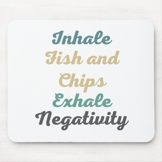 Inhale Fish and Chips Exhale Negativity Mouse Pad (Front)