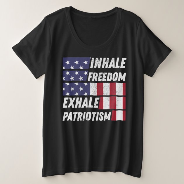 Inhale Freedom Exhale Patriotism - Patriot Saying Plus Size T-Shirt | Zazzle