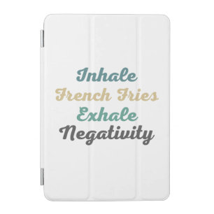 Inhale French Fries Exhale Negativity iPad Mini Cover