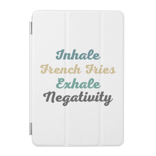 Inhale French Fries Exhale Negativity iPad Mini Cover