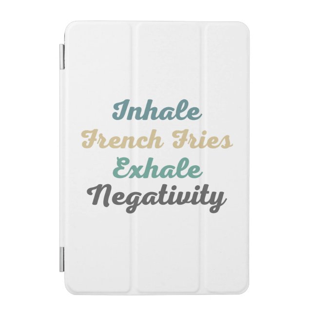 Inhale French Fries Exhale Negativity iPad Mini Cover (Front)
