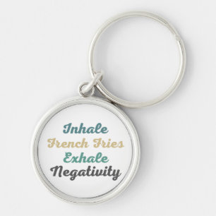 Inhale French Fries Exhale Negativity Keychains