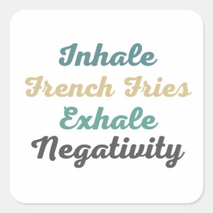Inhale French Fries Exhale Negativity Stickers