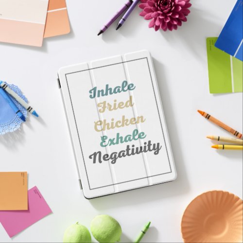 Inhale Fried Chicken Exhale Negativity iPad Air Cover