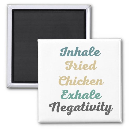 Inhale Fried Chicken Exhale Negativity Magnets