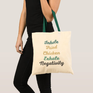 Inhale Fried Chicken Exhale Negativity Tote Bag