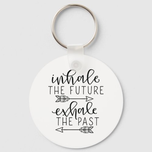 Inhale future exhale past keychain