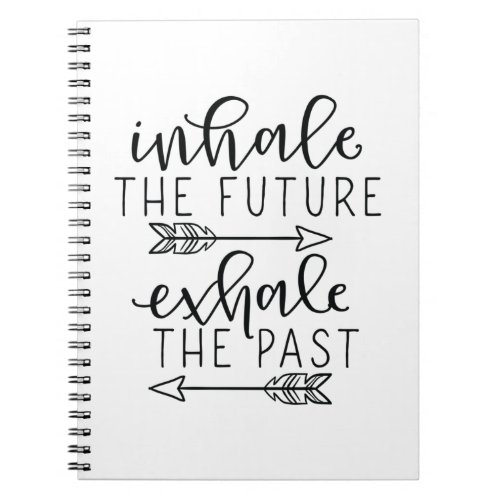 Inhale future exhale past notebook