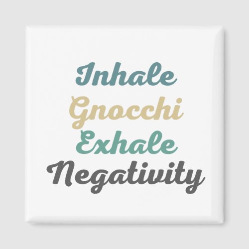 Inhale Gnocchi Exhale Negativity Magnets