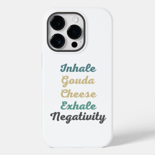 Inhale Gouda Cheese Exhale Negativity Phone Case