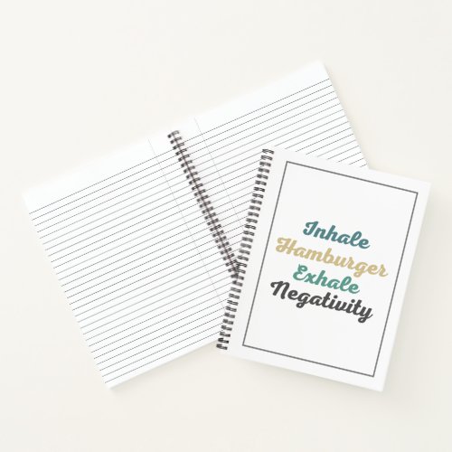 Inhale Hamburger Exhale Negativity Notebook