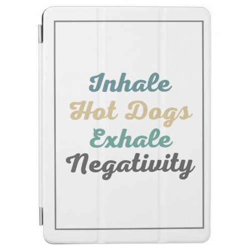 Inhale Hot Dogs Exhale Negativity iPad Air Cover
