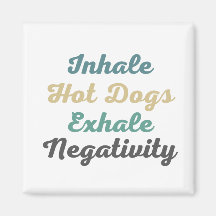 Inhale Hot Dogs Exhale Negativity Magnets