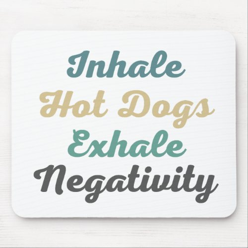 Inhale Hot Dogs Exhale Negativity Mouse Pad