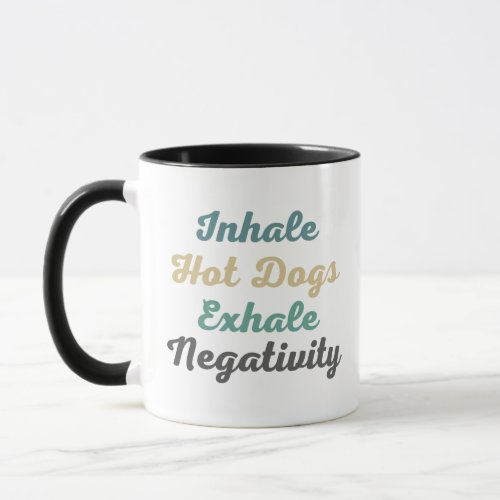 Inhale Hot Dogs Exhale Negativity Mugs n Cups