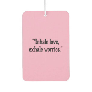 "Inhale Love, Exhale Worries" Calming Car Air Freshener