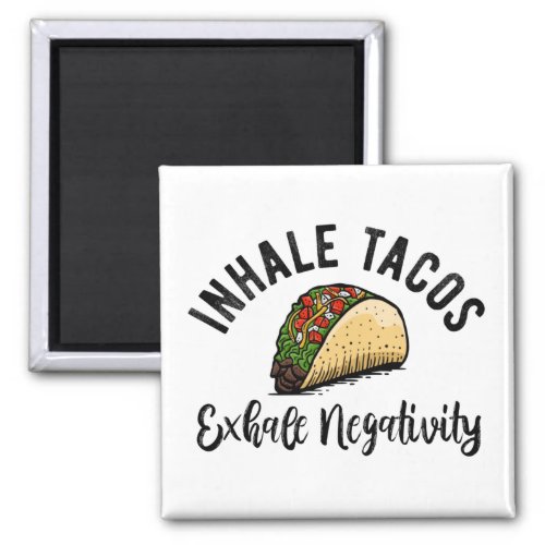 Inhale Taco Exhale Negativity Magnet