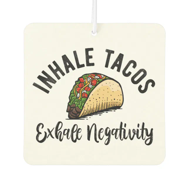 Inhale Tacos Exhale Negativity Air Freshener Zazzle